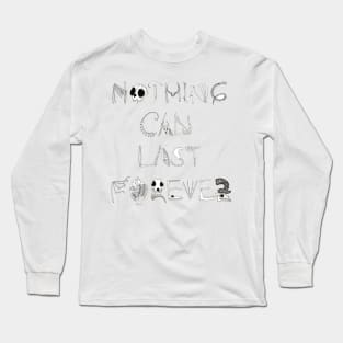 Nothing Can Last Forever Long Sleeve T-Shirt